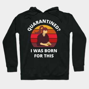 Quarantined? As a gamer girl I was born for this! Hoodie